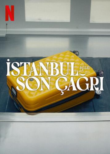 Заканчивается посадка на рейс в Стамбул / Istanbul Icin Son Cagri (2023)